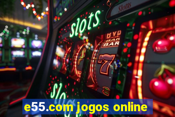 e55.com jogos online